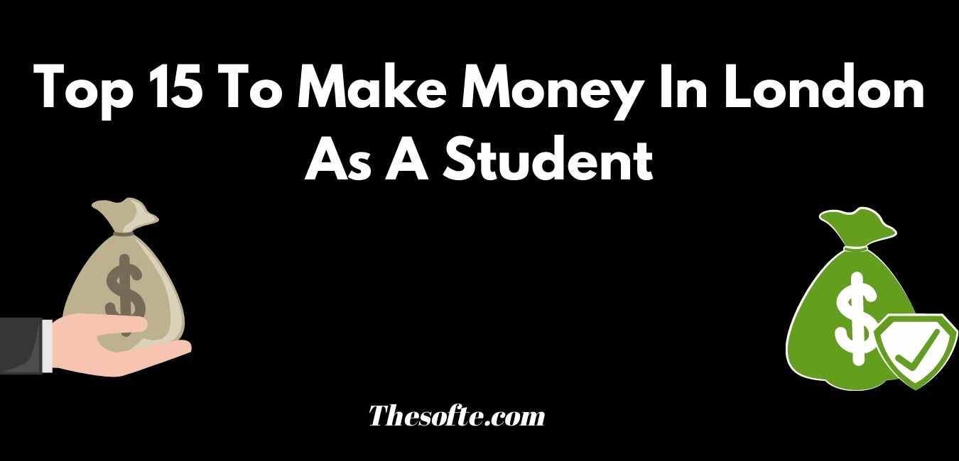 Top 15 To Make Money In London As A Student