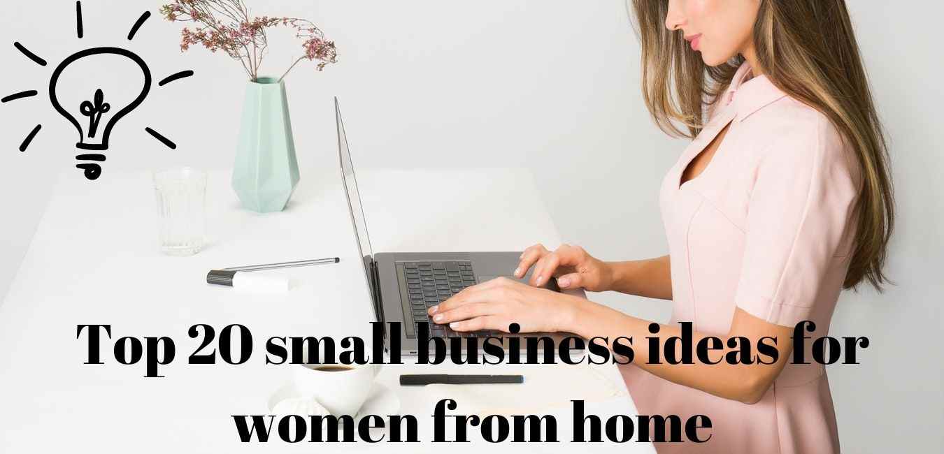 Top 20 small business ideas for women from home