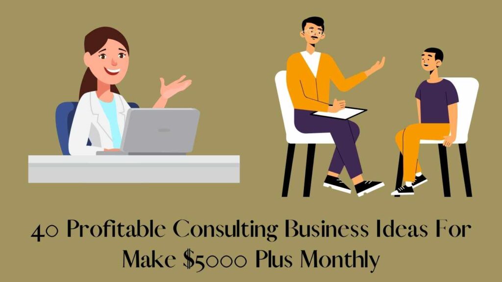 40 Profitable Consulting Business Ideas For Make $5000 Plus Monthly