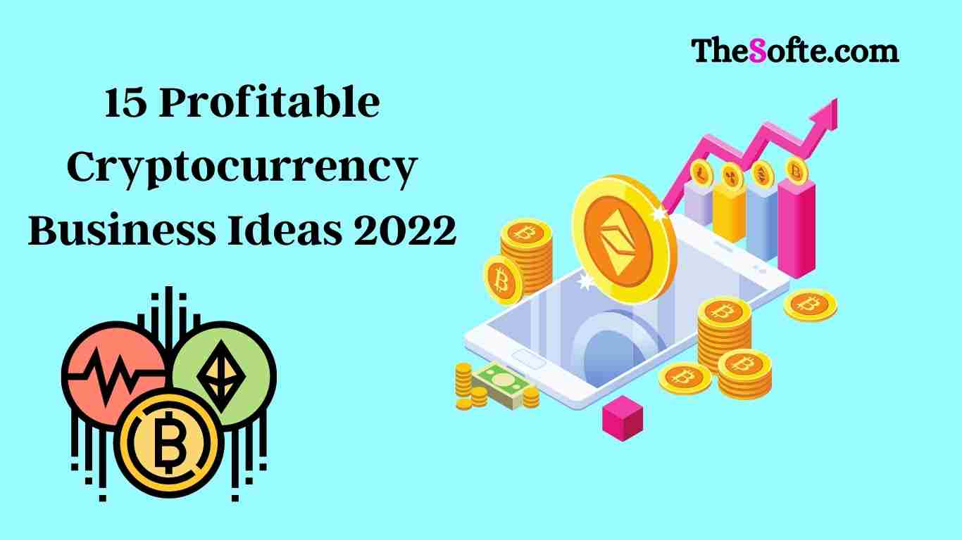 15 Profitable Cryptocurrency Business Ideas 2022