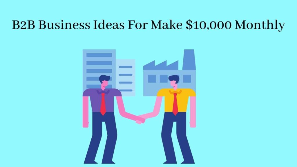 B2B Business Ideas For Make $10,000 Monthly