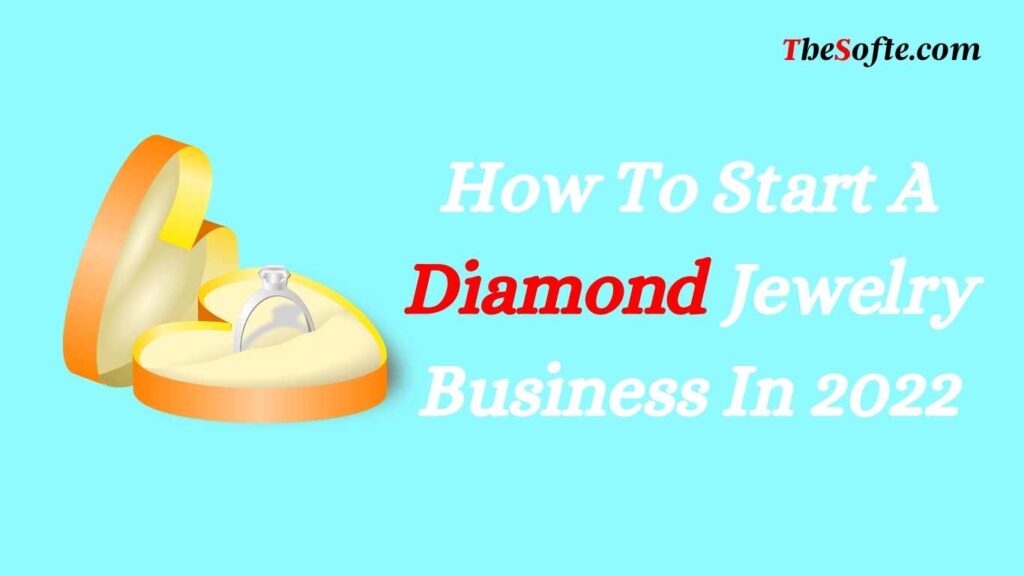 How To Start A Diamond Jewelry Business In 2022