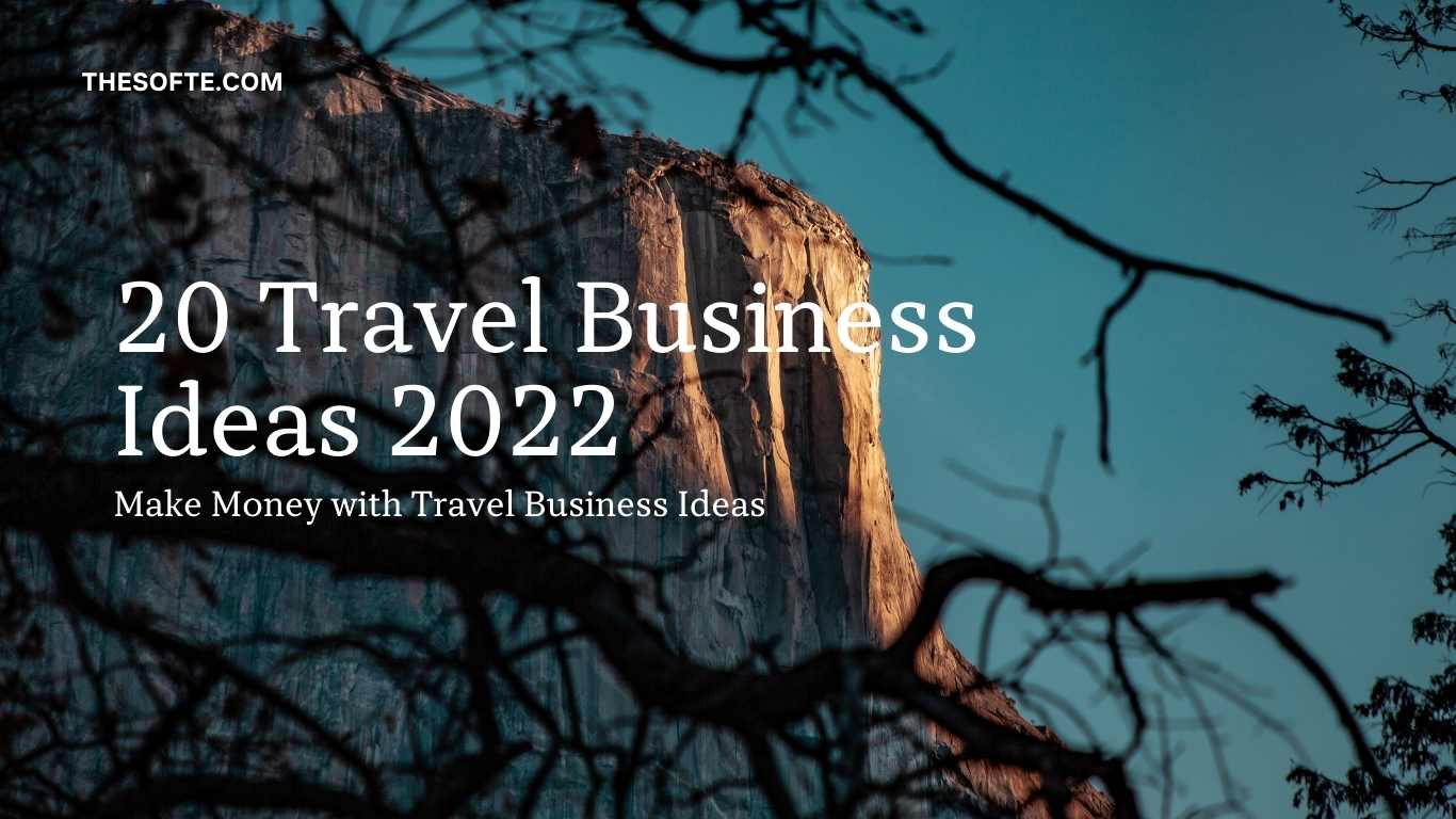 20 Travel Business Ideas 2022