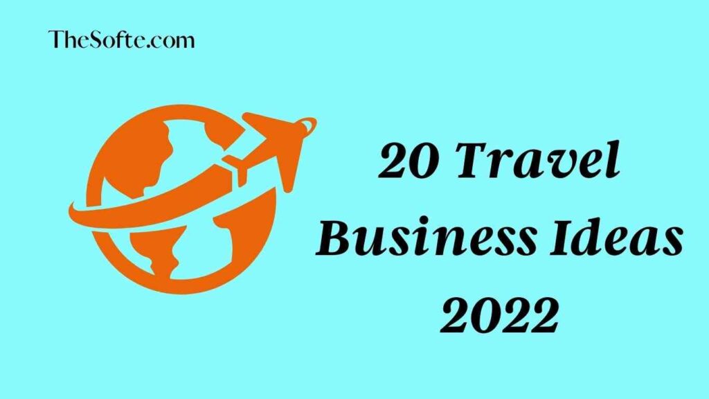 20 Travel Business Ideas 2022