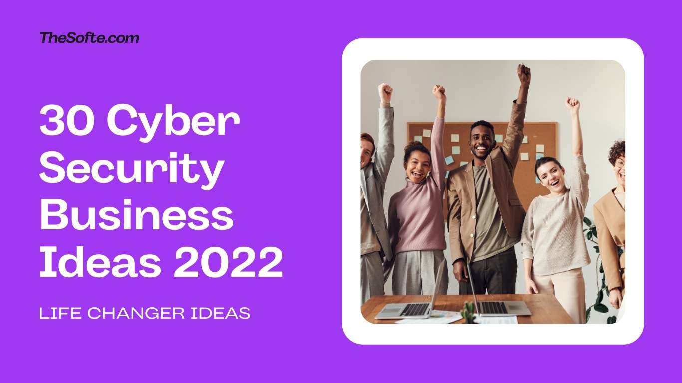30 Cyber Security Business Ideas 2022
