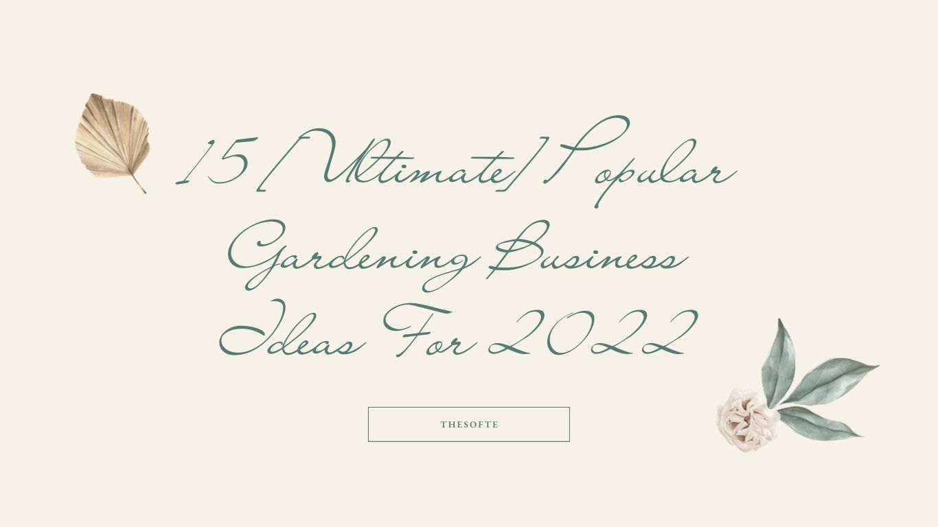 Popular Gardening Business Ideas For 2022
