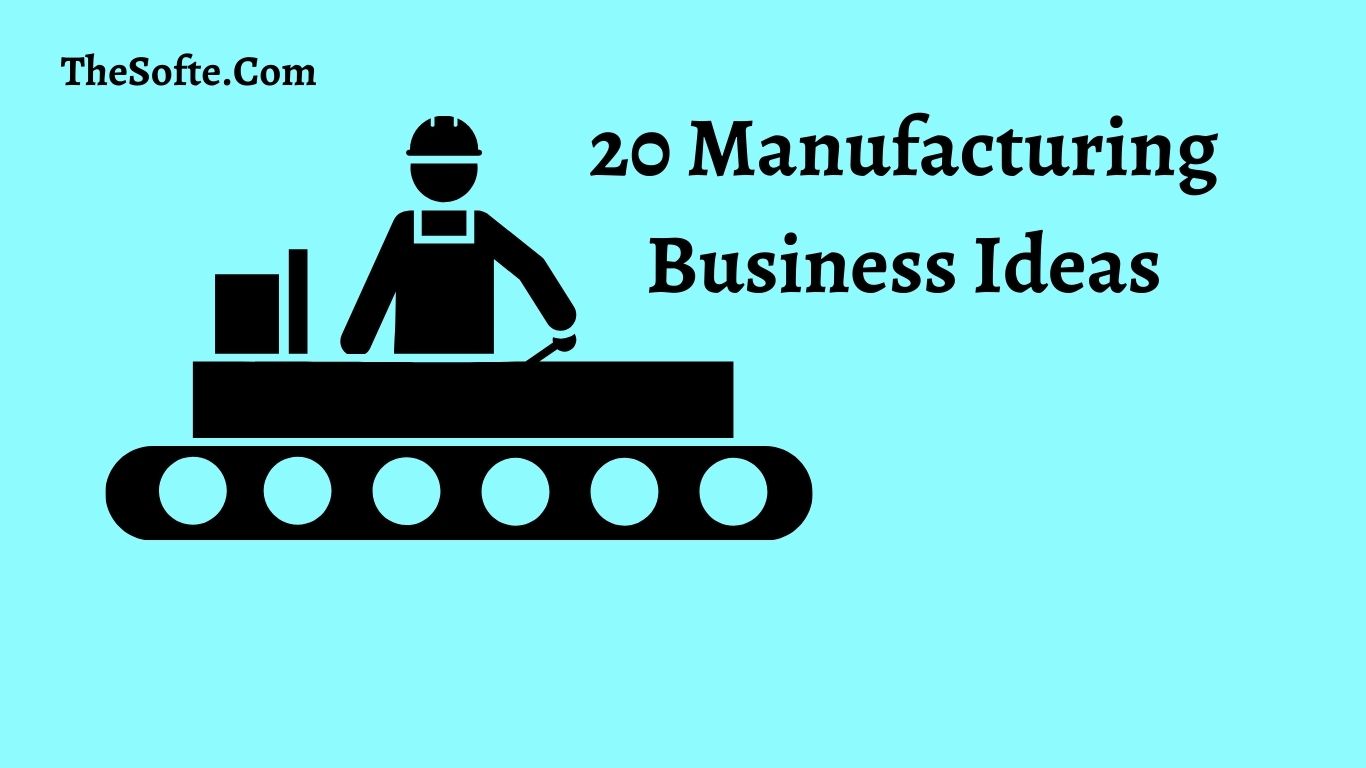 20 Crazy Manufacturing Business Ideas For 2022