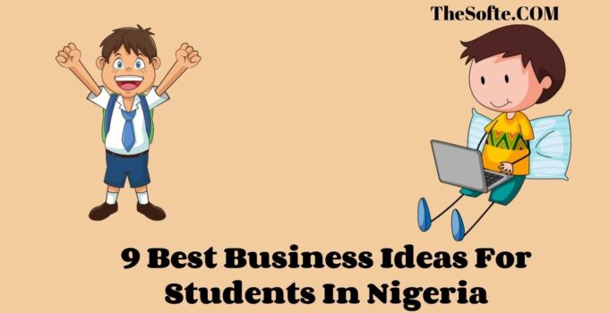 9 Best Business Ideas For Students In Nigeria