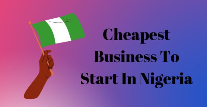 Cheapest Business To Start In Nigeria
