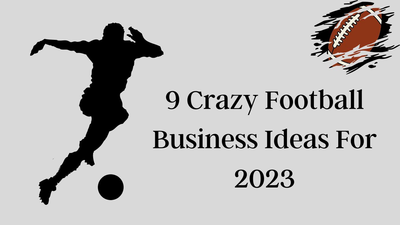 9 Crazy Football Business Ideas For 2023